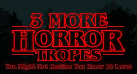 3 More Horror Tropes